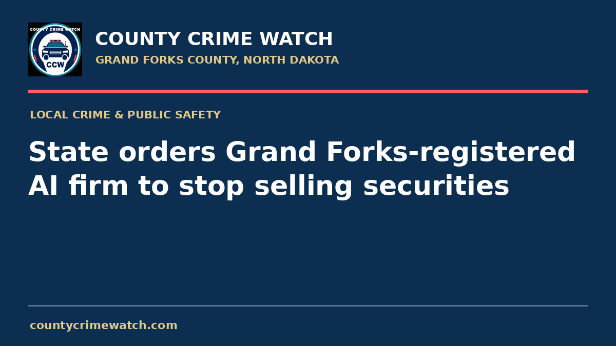 State orders Grand Forks-registered AI firm to stop selling securities