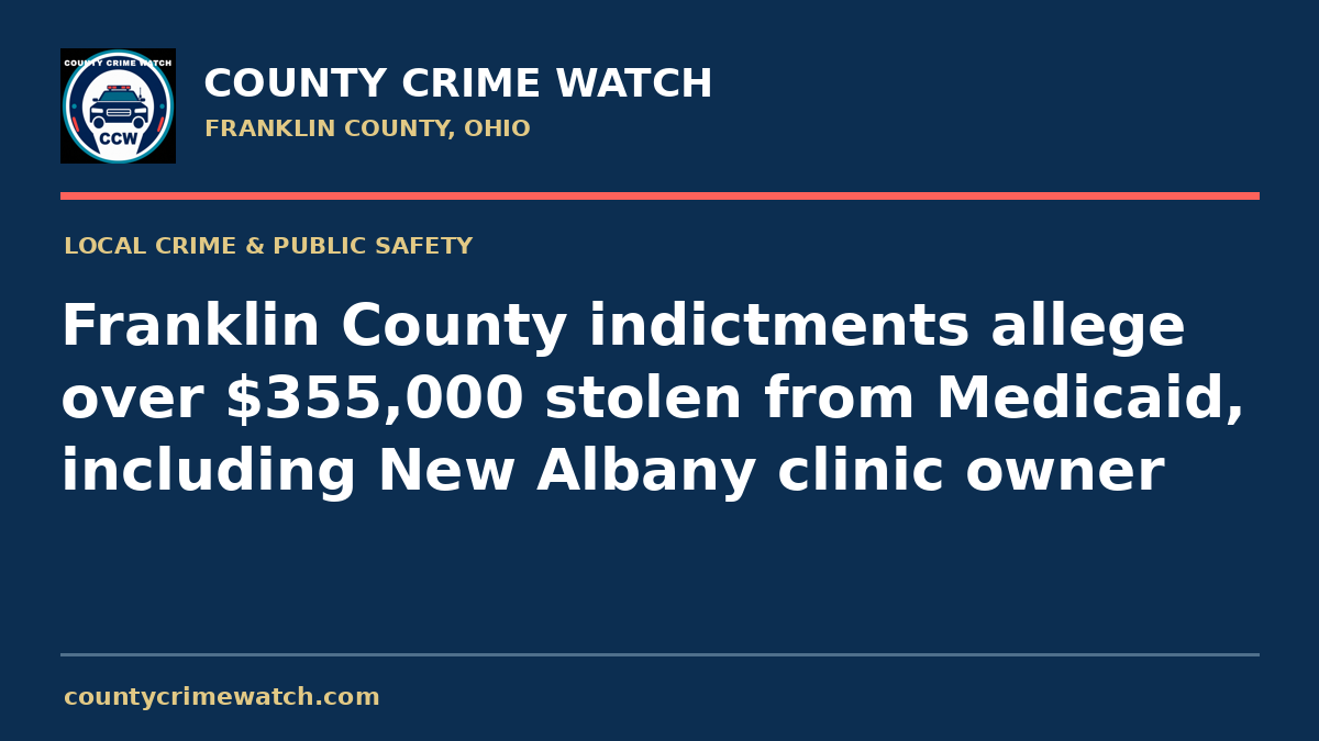 Franklin County indictments allege over $355,000 stolen from Medicaid, including New Albany clinic owner