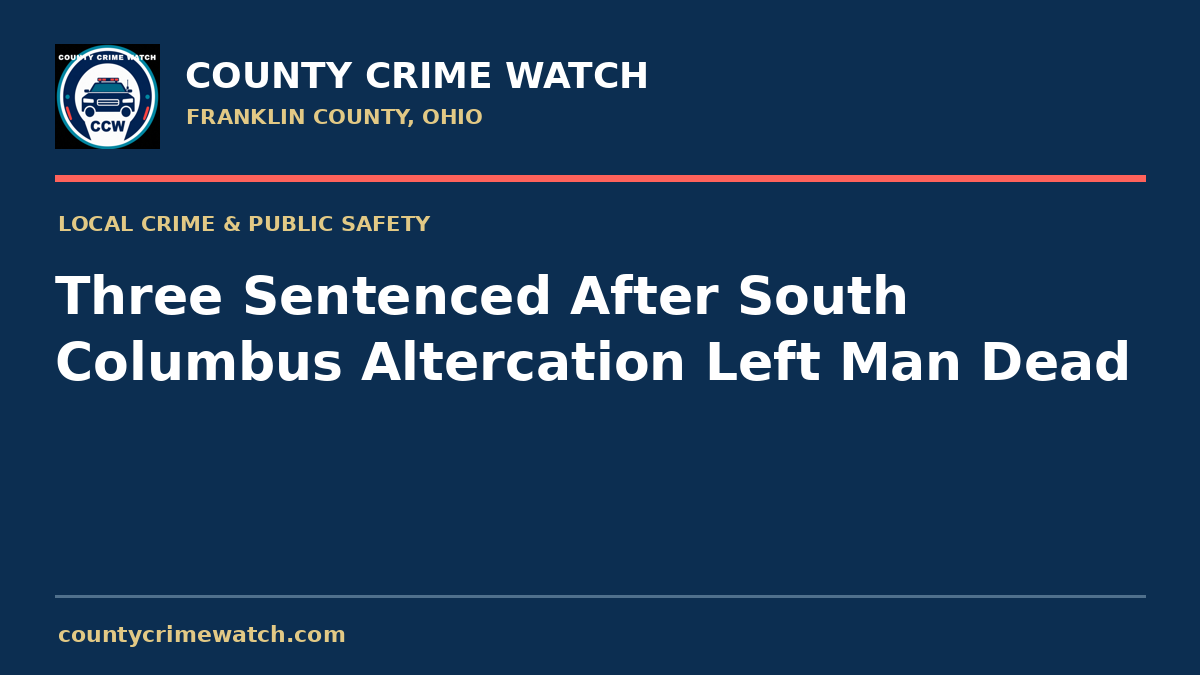 Three Sentenced After South Columbus Altercation Left Man Dead