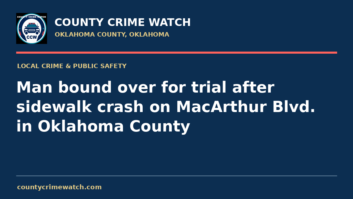Man bound over for trial after sidewalk crash on MacArthur Blvd. in Oklahoma County