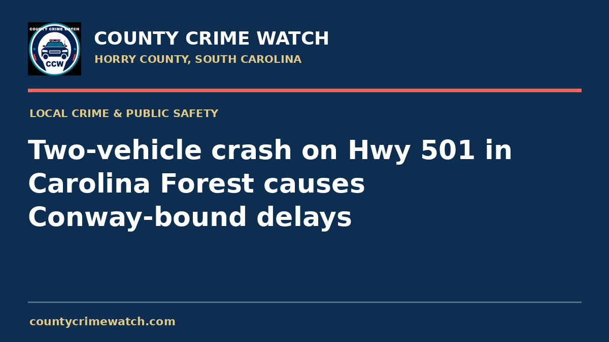 Two-vehicle crash on Hwy 501 in Carolina Forest causes Conway-bound delays