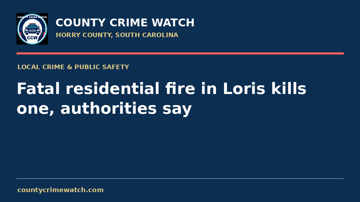 Fatal residential fire in Loris kills one, authorities say