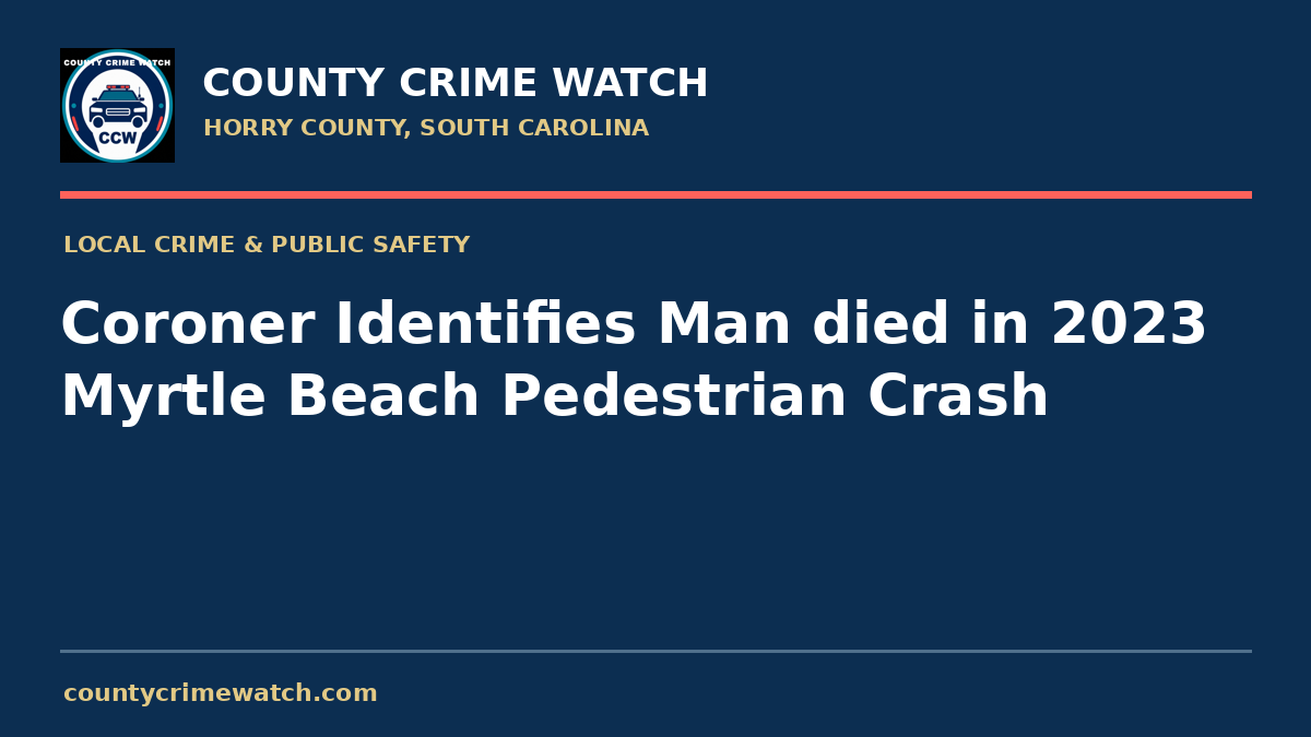 Coroner Identifies Man died in 2023 Myrtle Beach Pedestrian Crash