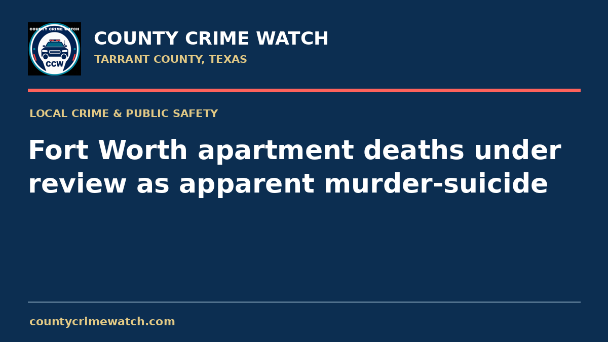 Fort Worth apartment deaths under review as apparent murder-suicide
