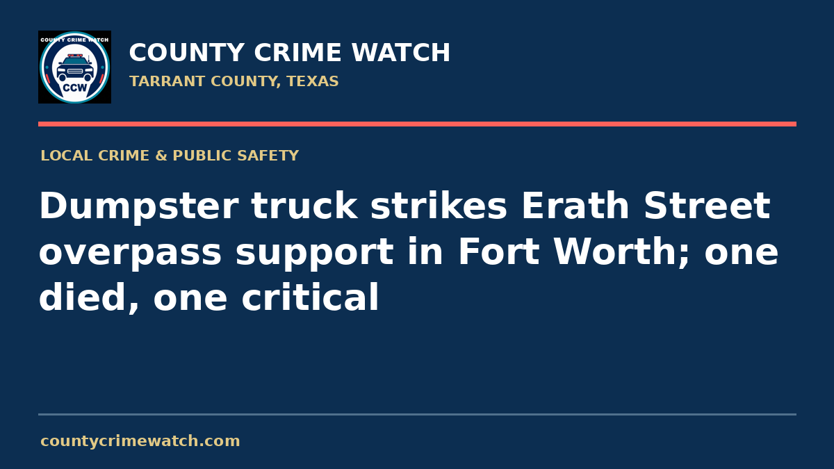 Dumpster truck strikes Erath Street overpass support in Fort Worth; one died, one critical