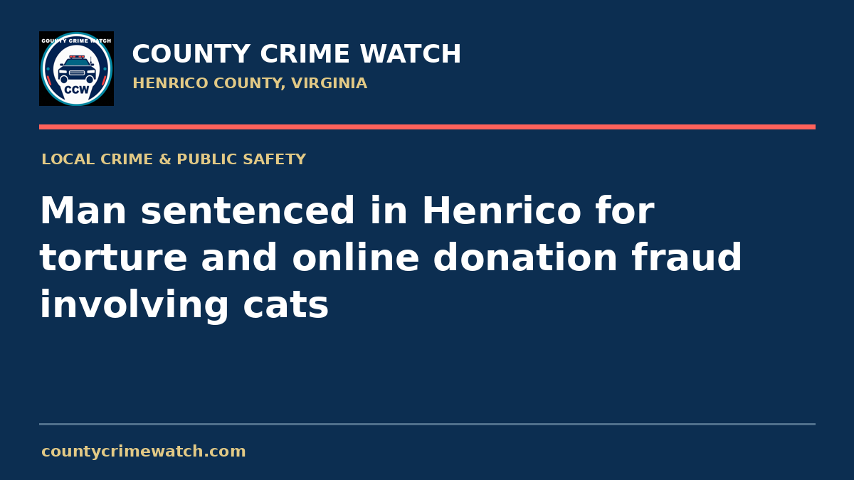 Man sentenced in Henrico for torture and online donation fraud involving cats