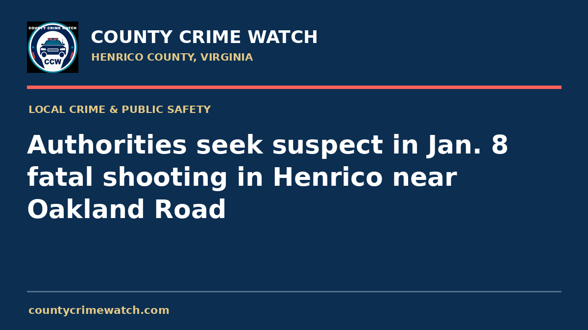 Authorities seek suspect in Jan. 8 fatal shooting in Henrico near Oakland Road