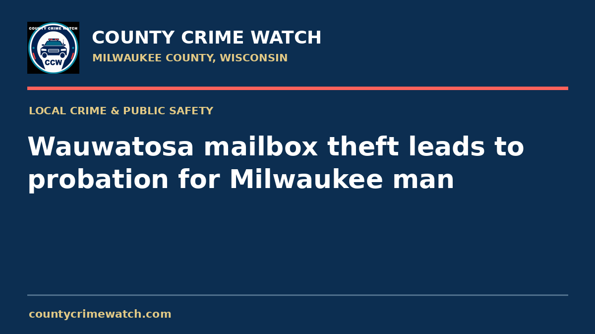 Wauwatosa mailbox theft leads to probation for Milwaukee man