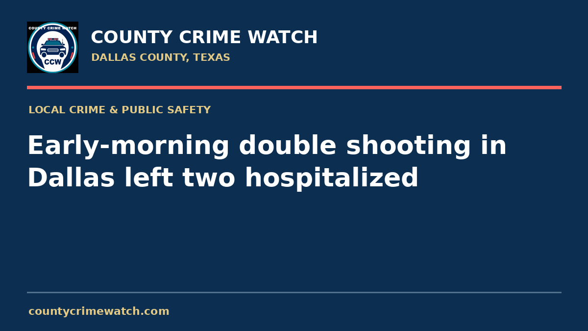 Early-morning double shooting in Dallas left two hospitalized