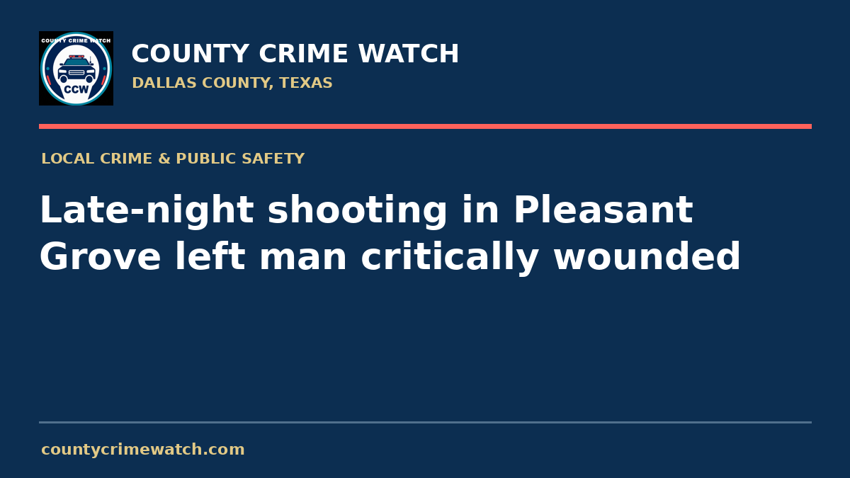 Late-night shooting in Pleasant Grove left man critically wounded