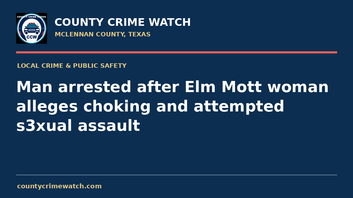 Man arrested after Elm Mott woman alleges choking and attempted s3xual assault