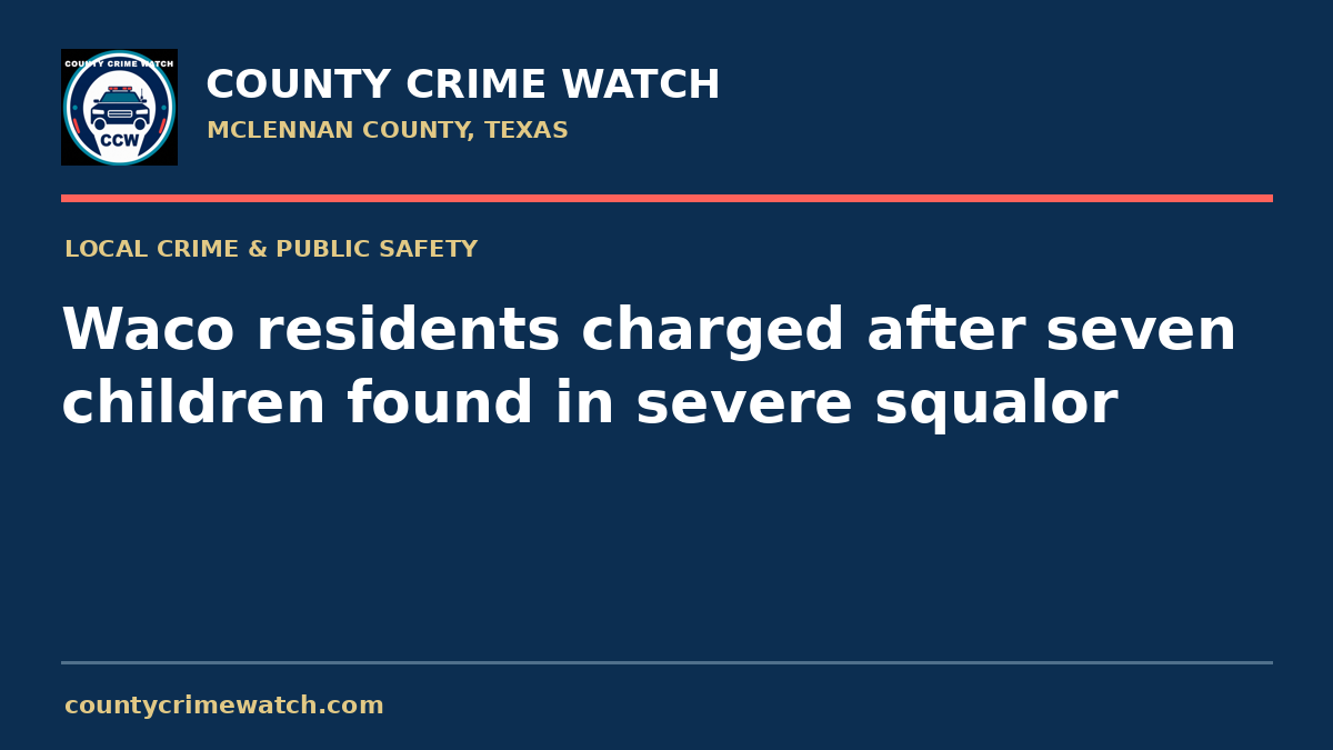 Waco residents charged after seven children found in severe squalor