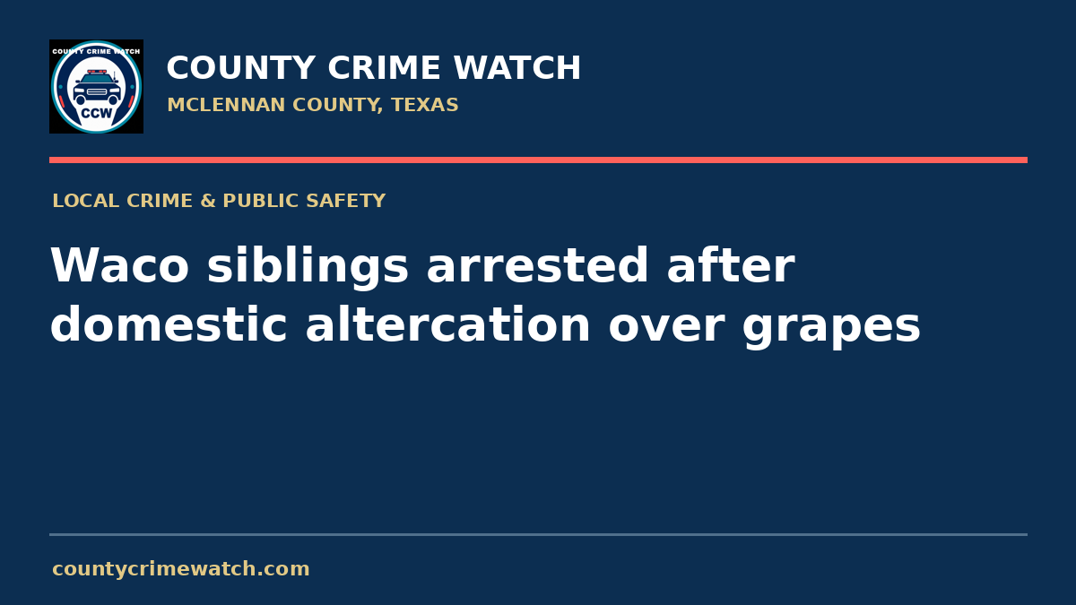 Waco siblings arrested after domestic altercation over grapes