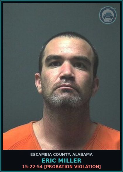 CCW arrest card for Eric Miller in Escambia County: 15-22-54 [Probation Violation]
