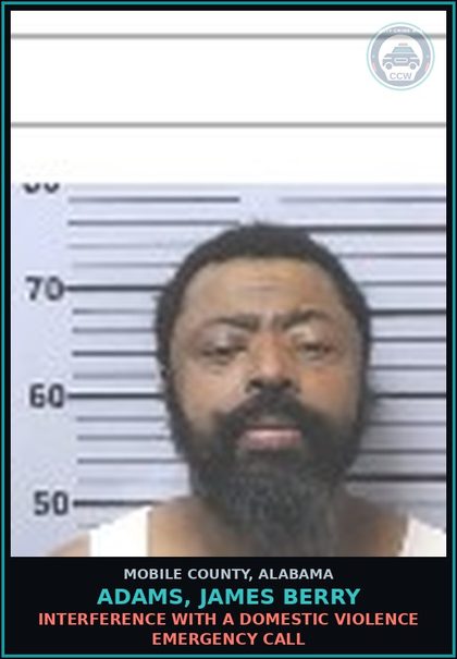 CCW arrest card for ADAMS, JAMES BERRY in Mobile County: INTERFERENCE WITH A DOMESTIC VIOLENCE EMERGENCY CALL