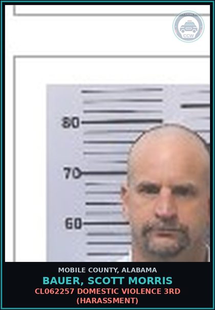 CCW arrest card for BAUER, SCOTT MORRIS in Mobile County: CL062257 DOMESTIC VIOLENCE 3RD (HARASSMENT)