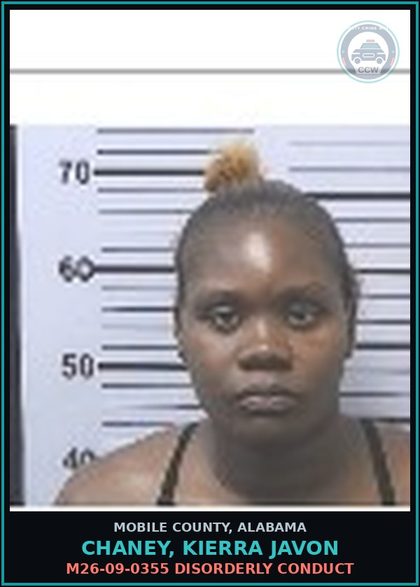 CCW arrest card for CHANEY, KIERRA JAVON in Mobile County: M26-09-0355 DISORDERLY CONDUCT
