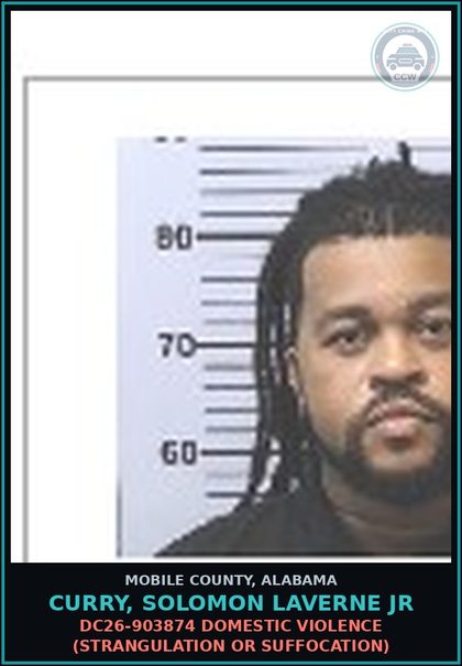 CCW arrest card for CURRY, SOLOMON LAVERNE JR in Mobile County: DC26-903874 DOMESTIC VIOLENCE (STRANGULATION OR SUFFOCATION)