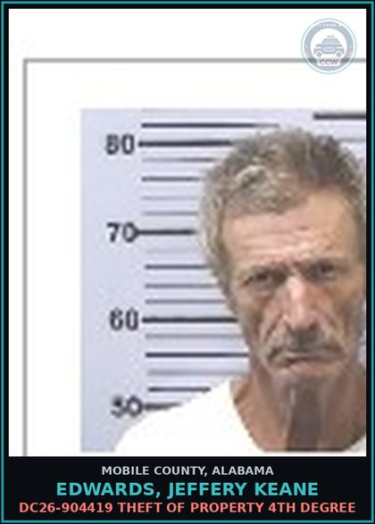 CCW arrest card for EDWARDS, JEFFERY KEANE in Mobile County: DC26-904419 THEFT OF PROPERTY 4TH DEGREE