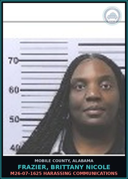 CCW arrest card for FRAZIER, BRITTANY NICOLE in Mobile County: M26-07-1625 HARASSING COMMUNICATIONS