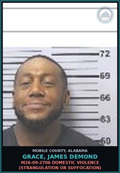 CCW arrest card for GRACE, JAMES DEMOND in Mobile County: M26-09-2706 DOMESTIC VIOLENCE (STRANGULATION OR SUFFOCATION)