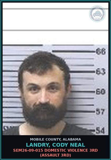 CCW arrest card for LANDRY, CODY NEAL in Mobile County: SEM26-09-015 DOMESTIC VIOLENCE 3RD (ASSAULT 3RD)