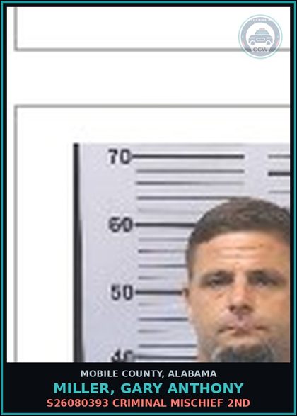 CCW arrest card for MILLER, GARY ANTHONY in Mobile County: S26080393 CRIMINAL MISCHIEF 2ND