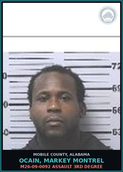 CCW arrest card for OCAIN, MARKEY MONTREL in Mobile County: M26-09-0092 ASSAULT 3RD DEGREE