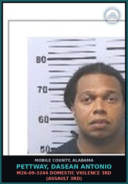 CCW arrest card for PETTWAY, DASEAN ANTONIO in Mobile County: M26-09-3244 DOMESTIC VIOLENCE 3RD (ASSAULT 3RD)
