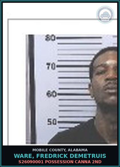 CCW arrest card for WARE, FREDRICK DEMETRUIS in Mobile County: S26090001 POSSESSION Canna 2ND
