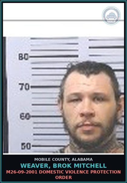 CCW arrest card for WEAVER, BROK MITCHELL in Mobile County: M26-09-2001 DOMESTIC VIOLENCE PROTECTION ORDER