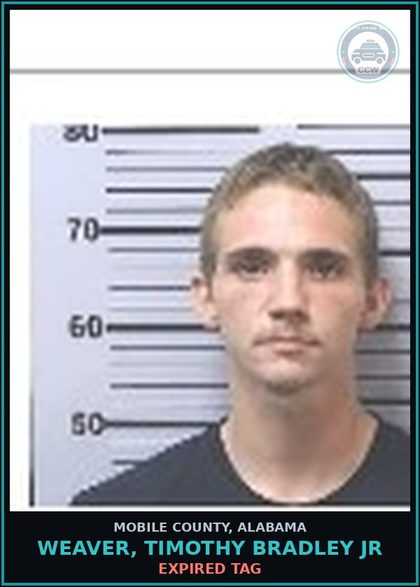 CCW arrest card for WEAVER, TIMOTHY BRADLEY JR in Mobile County: EXPIRED TAG