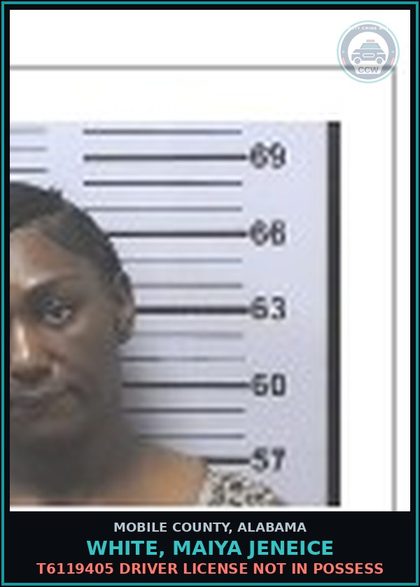 CCW arrest card for WHITE, MAIYA JENEICE in Mobile County: T6119405 DRIVER LICENSE NOT IN POSSESS