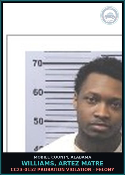 CCW arrest card for WILLIAMS, ARTEZ MATRE in Mobile County: CC23-0152 PROBATION VIOLATION - FELONY