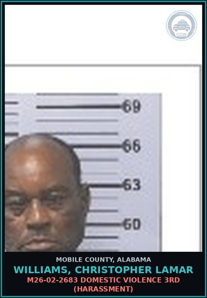 CCW arrest card for WILLIAMS, CHRISTOPHER LAMAR in Mobile County: M26-02-2683 DOMESTIC VIOLENCE 3RD (HARASSMENT)