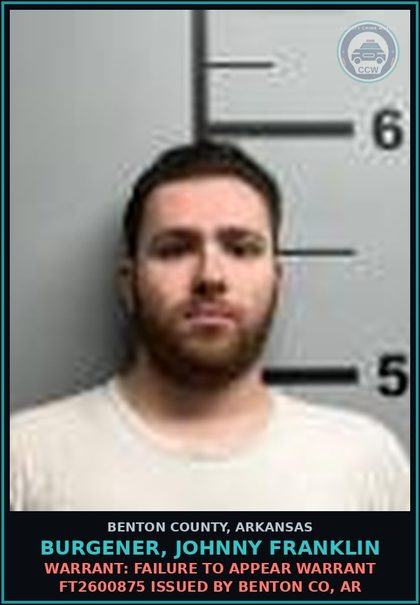 CCW arrest card for Burgener, Johnny Franklin in Benton County: Warrant: Failure to Appear warrant FT2600875 issued by BENTON CO, AR