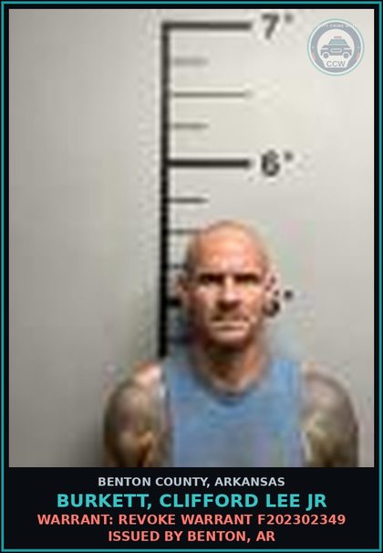 CCW arrest card for Burkett, Clifford Lee Jr in Benton County: Warrant: Revoke warrant F202302349 issued by Benton, AR