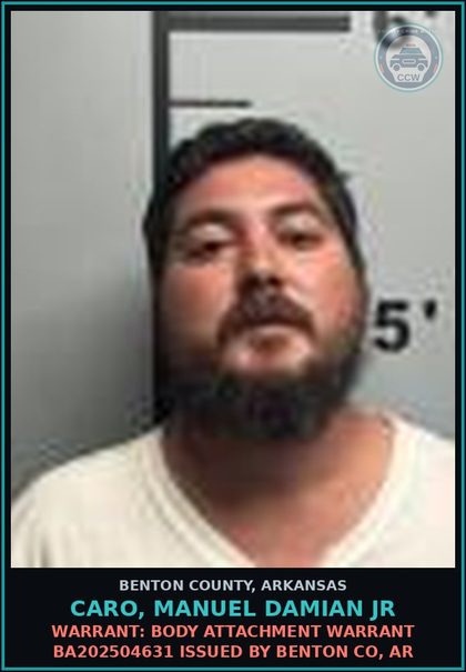 CCW arrest card for Caro, Manuel Damian Jr in Benton County: Warrant: Body Attachment warrant BA202504631 issued by BENTON CO, AR