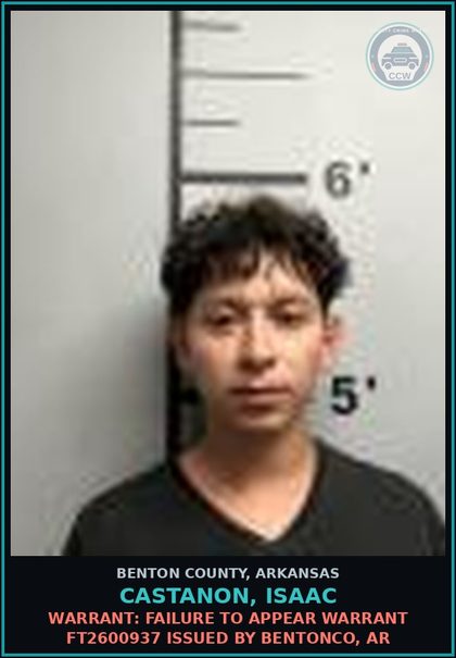 CCW arrest card for Castanon, Isaac in Benton County: Warrant: Failure to Appear warrant FT2600937 issued by BENTONCO, AR