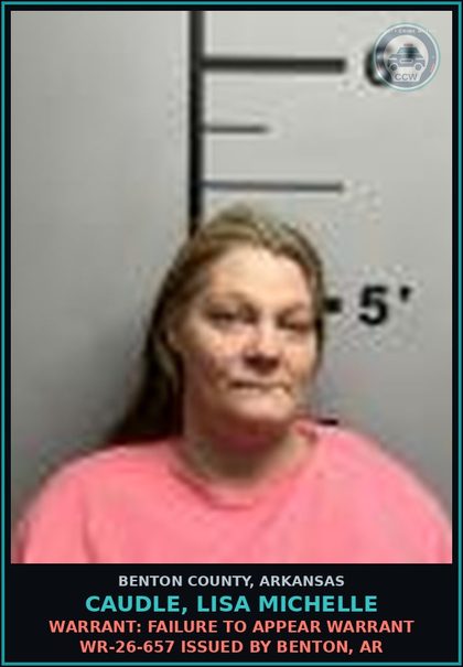 CCW arrest card for Caudle, Lisa Michelle in Benton County: Warrant: Failure to Appear warrant WR-26-657 issued by Benton, AR