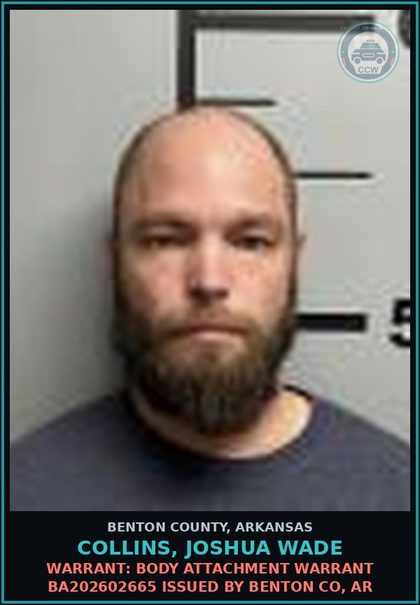 CCW arrest card for Collins, Joshua Wade in Benton County: Warrant: Body Attachment warrant BA202602665 issued by Benton Co, AR