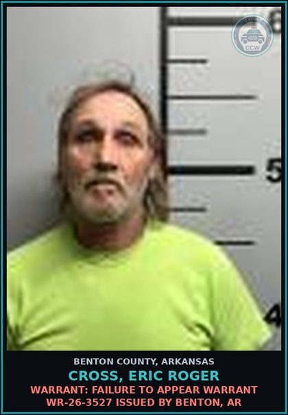 CCW arrest card for Cross, Eric Roger in Benton County: Warrant: Failure to Appear warrant WR-26-3527 issued by Benton, AR