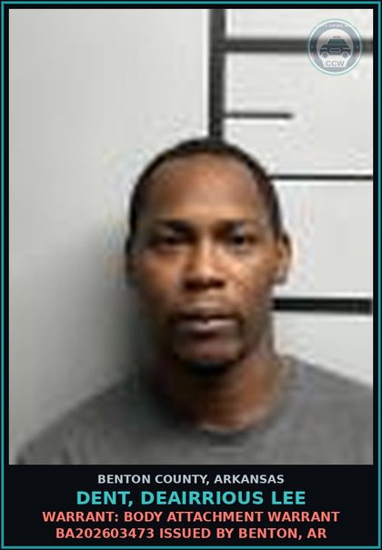 CCW arrest card for Dent, Deairrious Lee in Benton County: Warrant: Body Attachment warrant BA202603473 issued by Benton, AR