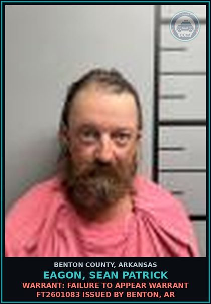 CCW arrest card for Eagon, Sean Patrick in Benton County: Warrant: Failure to Appear warrant FT2601083 issued by Benton, AR