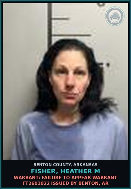 CCW arrest card for Fisher, Heather M in Benton County: Warrant: Failure to Appear warrant FT2601022 issued by Benton, AR