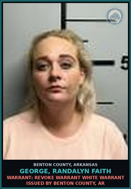CCW arrest card for George, Randalyn Faith in Benton County: Warrant: Revoke warrant WHITE WARRANT issued by BENTON COUNTY, AR