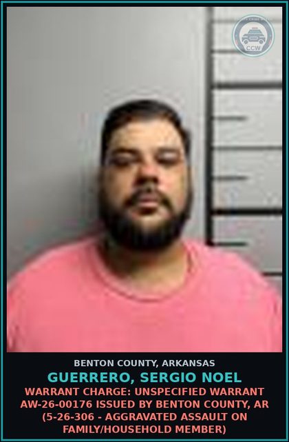 CCW arrest card for Guerrero, Sergio Noel in Benton County: Warrant Charge: Unspecified warrant AW-26-00176 issued by BENTON COUNTY, AR (5-53-134 - VIOLATION OF A PROTECTION ORDER)