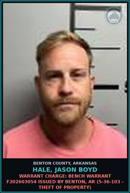CCW arrest card for Hale, Jason Boyd in Benton County: Warrant Charge: Bench warrant F202603054 issued by Benton, AR (5-36-103 - THEFT OF PROPERTY)