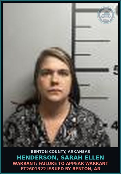 CCW arrest card for Henderson, Sarah Ellen in Benton County: Warrant: Failure to Appear warrant FT2601322 issued by Benton, AR