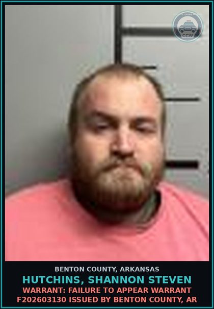 CCW arrest card for Hutchins, Shannon Steven in Benton County: Warrant: Failure to Appear warrant F202603130 issued by BENTON COUNTY, AR